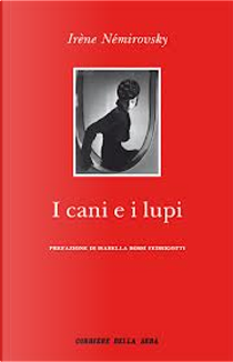 I cani e i lupi by Irène Némirovsky