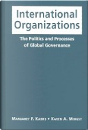 International Organizations by Karen A. Mingst, Margaret P. Karns International Organizations by Karen A. Mingst, Margaret P. Karns