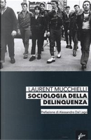 Sociologia della delinquenza by Laurent Mucchielli