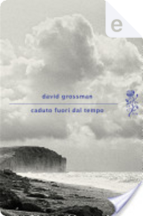 Caduto fuori dal tempo by David Grossman