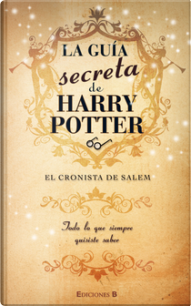 La Guía Secreta de Harry Potter by El Cronista de Salem