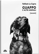 Guappo e altri animali by Raffaele La Capria