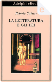 La letteratura e gli dèi by Roberto Calasso