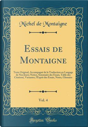 Essais de Montaigne, Vol. 4 by Michel de Montaigne