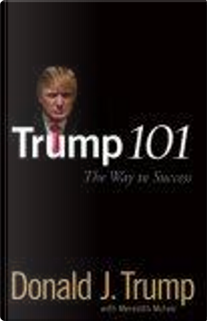 Trump 101 by Donald J. Trump, Meredith McIver