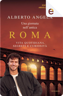 Una giornata nell'antica Roma by Alberto Angela