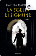 La scelta di Sigmund by Carlo A. Martigli
