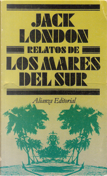 Relatos de los mares del sur by Jack London