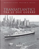 Transatlantici tra le due guerre. L'epoca d'oro delle navi di linea by Maurizio Eliseo, William H. Miller