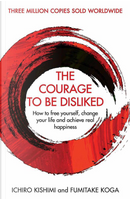 The Courage to Be Disliked by Fumitake Koga, Ichirō Kishimi