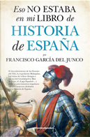 Eso no estaba en mi libro de historia de España by Francisco García del Junco