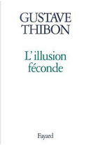 L'illusion féconde by Gustave Thibon