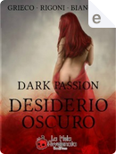 Dark Passion - Desiderio oscuro by Alexia Bianchini, Anna Grieco, Fiorella Rigoni