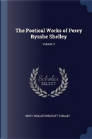 The Poetical Works of Percy Bysshe Shelley; Volume 4 by Mary Wollstonecraft Shelley