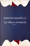 La vita a rovescio by Simona Baldelli