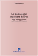 La magia come maschera di Eros by Isabella Mattazzi