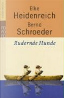 Rudernde Hunde by Bernd Schroeder, Elke Heidenreich
