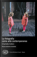 La fotografia come arte contemporanea by Charlotte Cotton