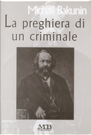 La preghiera di un criminale by Michail Bakunin