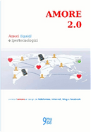 Amore 2.0 by Albert Wayne, Alessandro Bastasi, Antonio Zoppetti, Carlo Reschia, Dario Rivarossa, Elena Colombo, Francesca Panzacchi, Gianluca De Salve, Grazia Cicciotti, Leo, Marialuisa Amodio, Massimo Junior D'Auria, Riccardo Scirè, Rita Porretto, Sara Ronco, Silvia Dal Lago, Silvia Désirée Icardi Amore 2.0 by Albert Wayne, Alessandro Bastasi, Antonio Zoppetti, Carlo Reschia, Dario Rivarossa, Elena Colombo, Francesca Panzacchi, Gianluca De Salve, Grazia Cicciotti, Leo, Marialuisa Amodio, Massimo Junior D'Auria, Riccardo Scirè, Rita Porretto, Sara Ronco, Silvia Dal Lago, Silvia Désirée Icardi