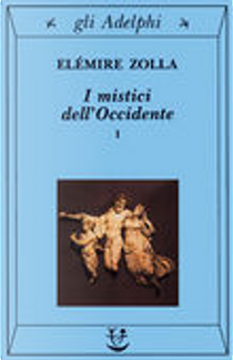 I mistici dell'Occidente I by Elémire Zolla