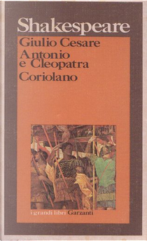 Giulio Cesare - Antonio e Cleopatra - Coriolano by William Shakespeare