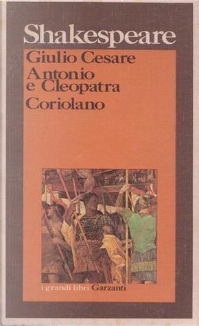 Giulio Cesare - Antonio e Cleopatra - Coriolano by William Shakespeare