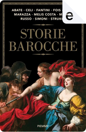 Storie barocche by Brbara Frale, Carla Maria Russo, Carlo Melis Costa, Cristina Fantini, Francesco Abate, Lia Celi, Marcello Fois, Marcello Simoni, Marina Marazza, Matteo Strukul, Nicolò Migheli