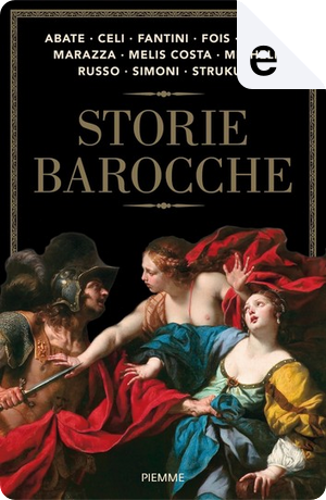 Storie barocche by Brbara Frale, Carla Maria Russo, Carlo Melis Costa, Cristina Fantini, Francesco Abate, Lia Celi, Marcello Fois, Marcello Simoni, Marina Marazza, Matteo Strukul, Nicolò Migheli