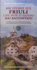 101 storie sul Friuli che non ti hanno mai raccontato by Mariachiara Davini