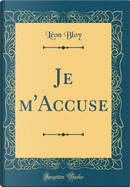 Je m'Accuse (Classic Reprint) by Léon Bloy
