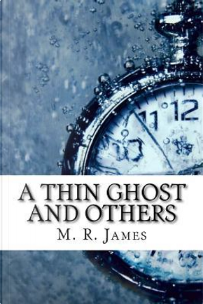 A Thin Ghost and Others by M. R. James