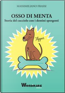 Osso di menta. Storia del cucciolo con i dentini sporgenti by Massimiliano Frassi