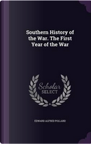 Southern History of the War. the First Year of the War by Edward Alfred Pollard