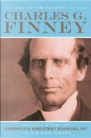 The Autobiography of Charles G. Finney by Charles G. Finney
