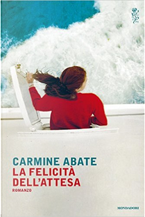 La felicità dell'attesa by Carmine Abate