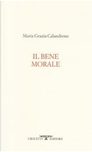 Il bene morale by Maria Grazia Calandrone