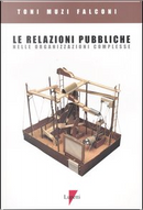 Le relazioni pubbliche nelle organizzazioni complesse by Toni Muzi Falconi