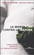 La mente contro la natura by Giorgio Nardone, Matteo Rampin