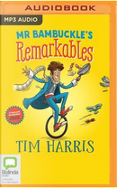 Mr Bambuckle's Remarkables by Tim Harris