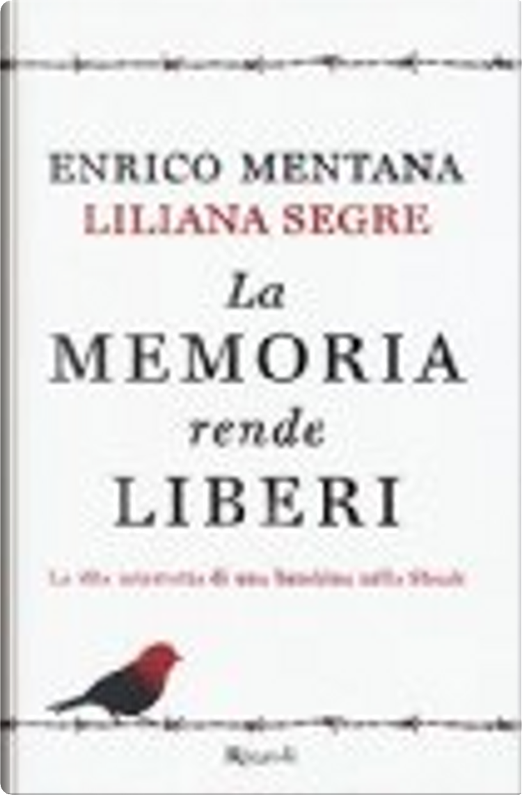 La memoria rende liberi di Enrico Mentana, Liliana Segre, Rizzoli