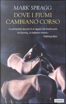 Dove i fiumi cambiano corso by Mark Spragg