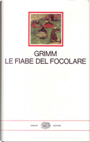 Le fiabe del focolare by Jacob Grimm, Wilhelm Grimm