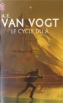 Le cycle du Â by Alfred Elton Van Vogt