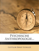 Psychische Anthropologie, zweite Ausgabe by Gottlob Ernst Schulze