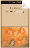 In Patagonia by Bruce Chatwin