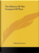 The History Of The Conquest Of Peru by William H. Prescott