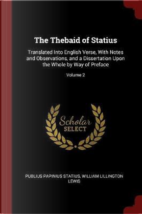 The Thebaid of Statius by Publius Papinius Statius