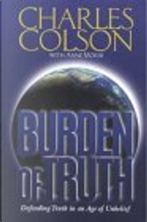 Burden of Truth by Charles W. Colson