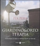 Giardino & orto terapia by Pia Pera